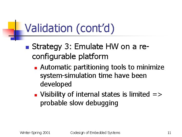 Validation (cont’d) n Strategy 3: Emulate HW on a reconfigurable platform n n Automatic