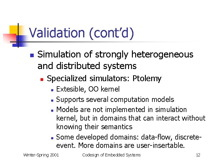 Validation (cont’d) n Simulation of strongly heterogeneous and distributed systems n Specialized simulators: Ptolemy