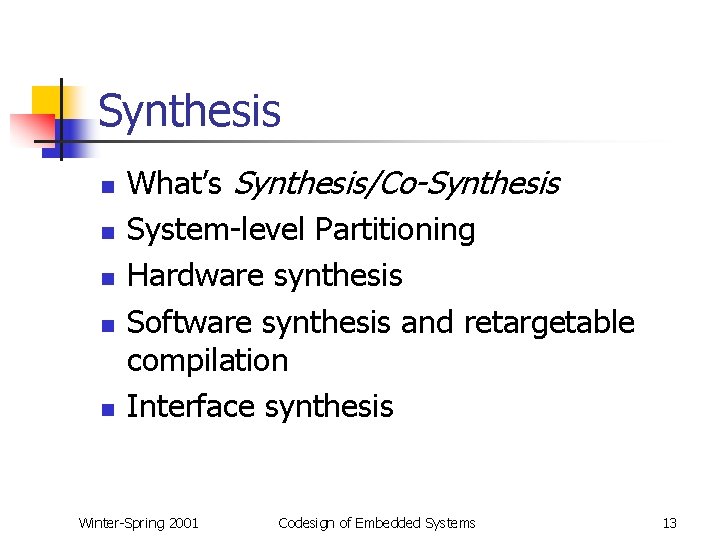 Synthesis n n n What’s Synthesis/Co-Synthesis System-level Partitioning Hardware synthesis Software synthesis and retargetable