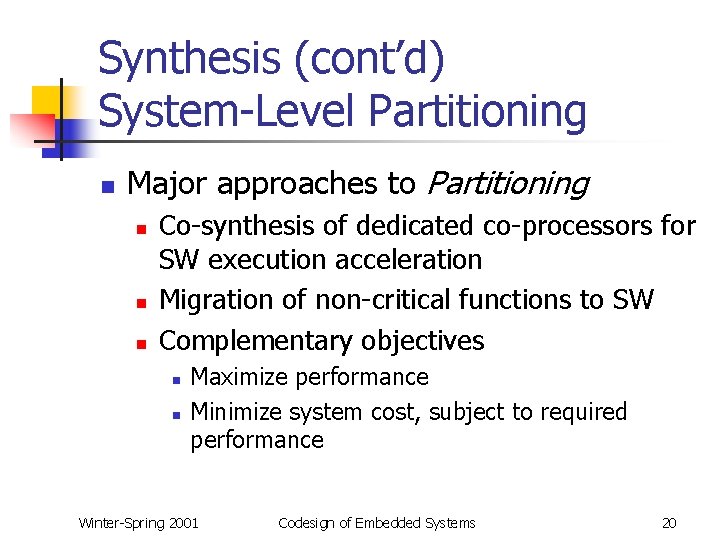 Synthesis (cont’d) System-Level Partitioning n Major approaches to Partitioning n n n Co-synthesis of