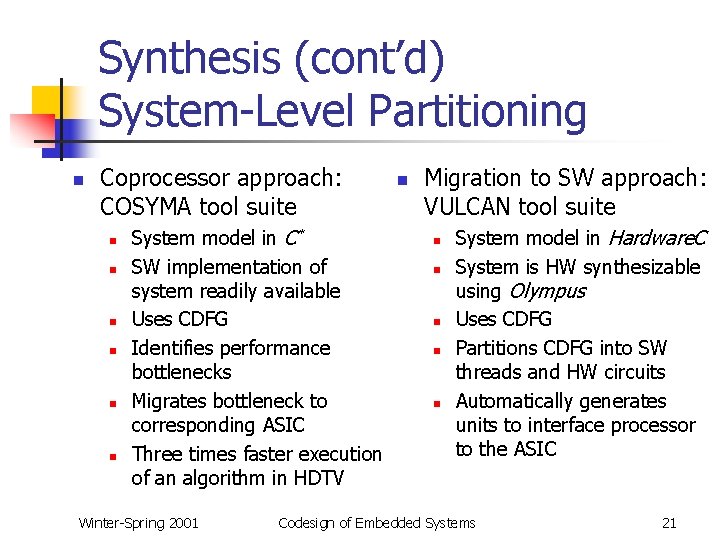 Synthesis (cont’d) System-Level Partitioning n Coprocessor approach: COSYMA tool suite n n n System