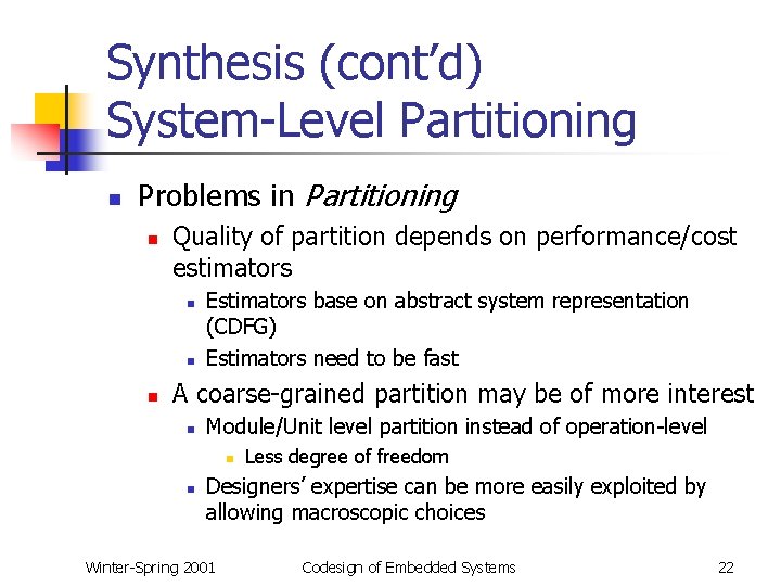 Synthesis (cont’d) System-Level Partitioning n Problems in Partitioning n Quality of partition depends on