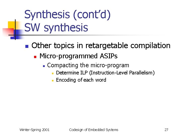 Synthesis (cont’d) SW synthesis n Other topics in retargetable compilation n Micro-programmed ASIPs n