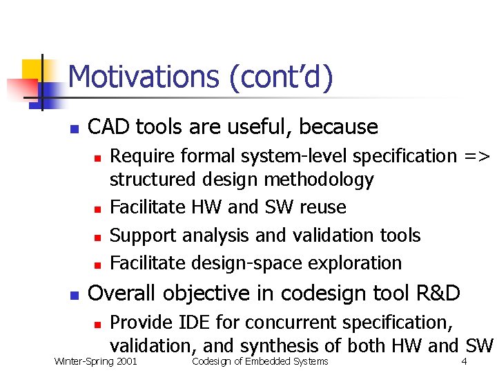 Motivations (cont’d) n CAD tools are useful, because n n n Require formal system-level