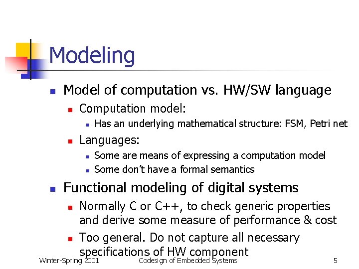 Modeling n Model of computation vs. HW/SW language n Computation model: n n Languages: