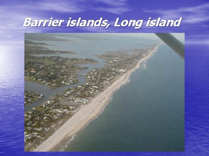 Barrier islands, Long island 