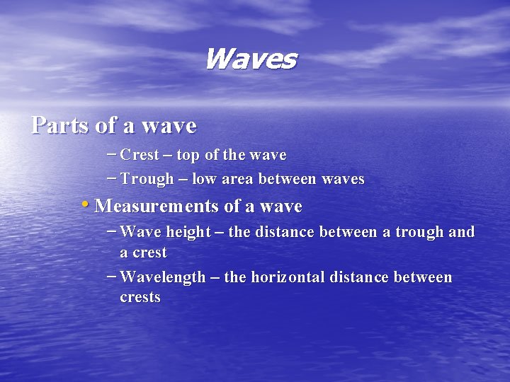 Waves Parts of a wave – Crest – top of the wave – Trough