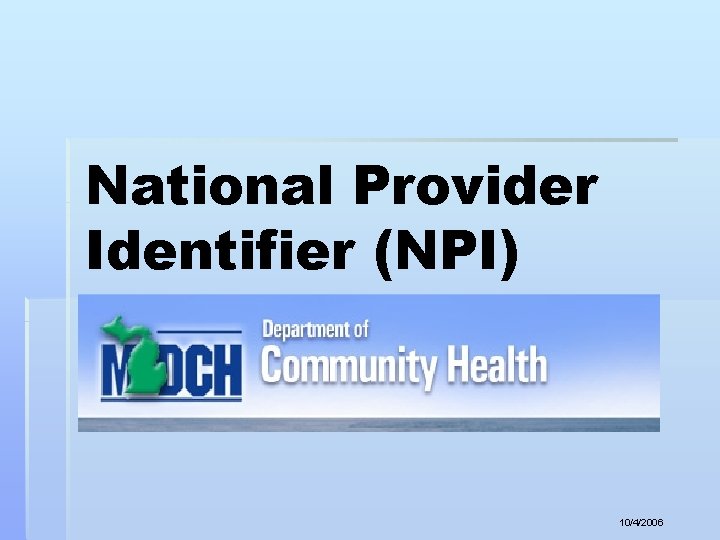 National Provider Identifier (NPI) NPI 10/4/2006 