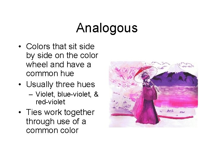 Analogous • Colors that side by side on the color wheel and have a