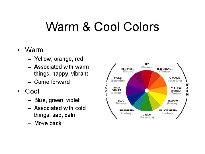 Warm & Cool Colors • Warm – Yellow, orange, red – Associated with warm