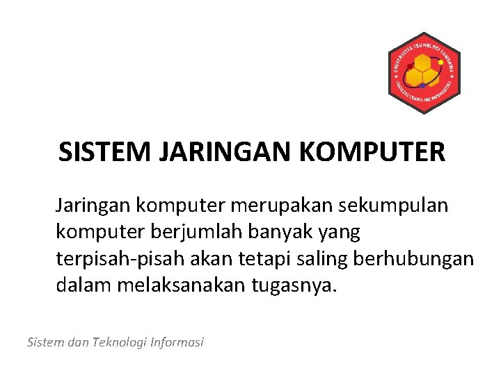 SISTEM JARINGAN KOMPUTER Jaringan komputer merupakan sekumpulan komputer berjumlah banyak yang terpisah-pisah akan tetapi