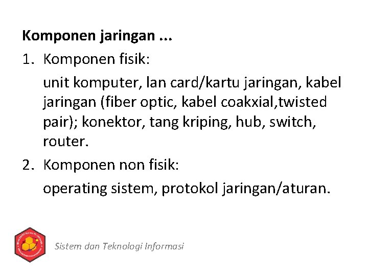 Komponen jaringan. . . 1. Komponen fisik: unit komputer, lan card/kartu jaringan, kabel jaringan