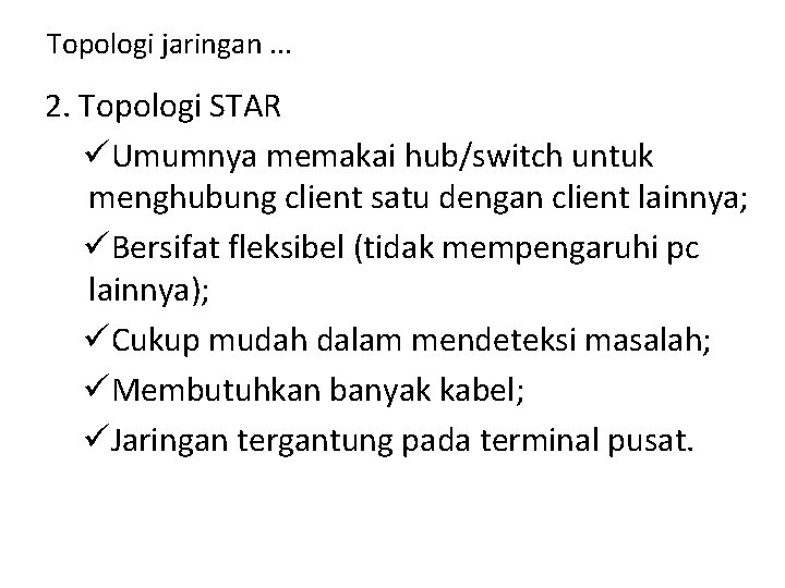 Topologi jaringan. . . 2. Topologi STAR üUmumnya memakai hub/switch untuk menghubung client satu