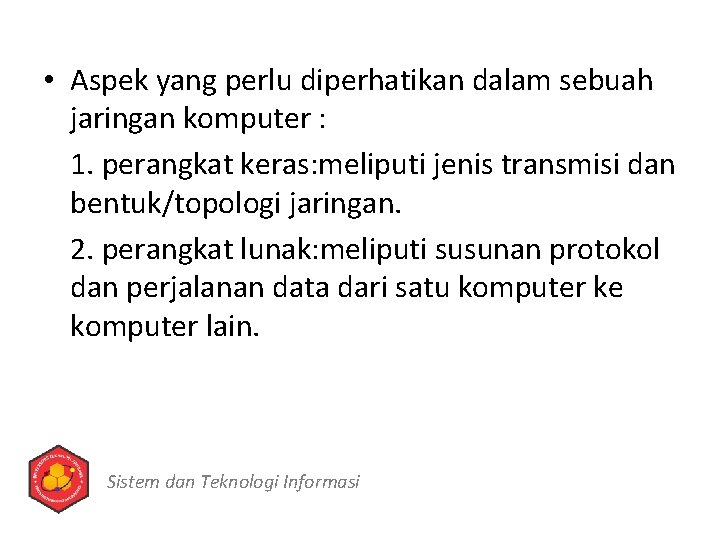  • Aspek yang perlu diperhatikan dalam sebuah jaringan komputer : 1. perangkat keras: