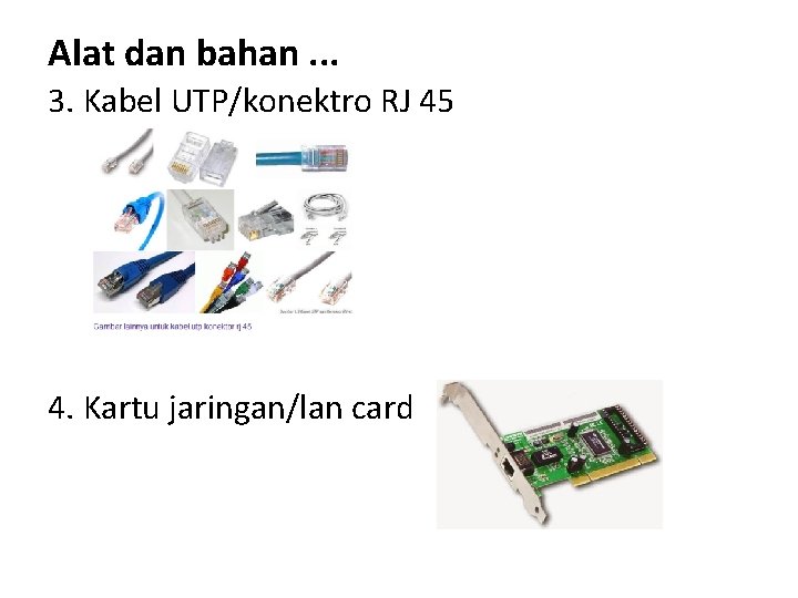 Alat dan bahan. . . 3. Kabel UTP/konektro RJ 45 4. Kartu jaringan/lan card
