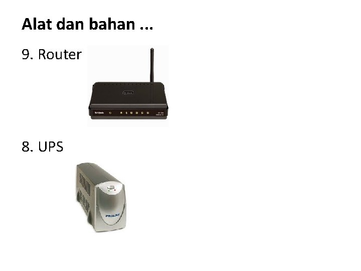 Alat dan bahan. . . 9. Router 8. UPS 