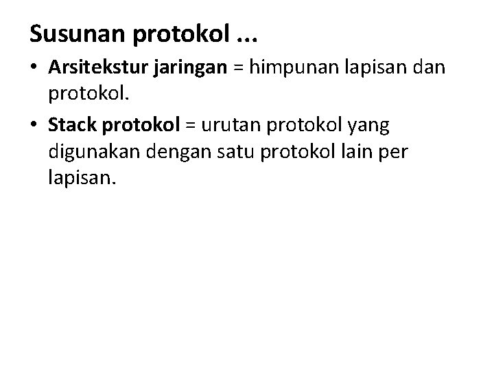 Susunan protokol. . . • Arsitekstur jaringan = himpunan lapisan dan protokol. • Stack