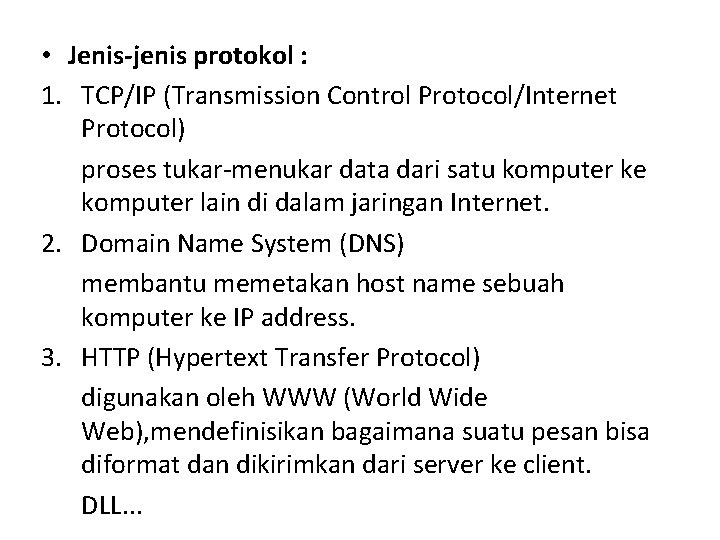  • Jenis-jenis protokol : 1. TCP/IP (Transmission Control Protocol/Internet Protocol) proses tukar-menukar data