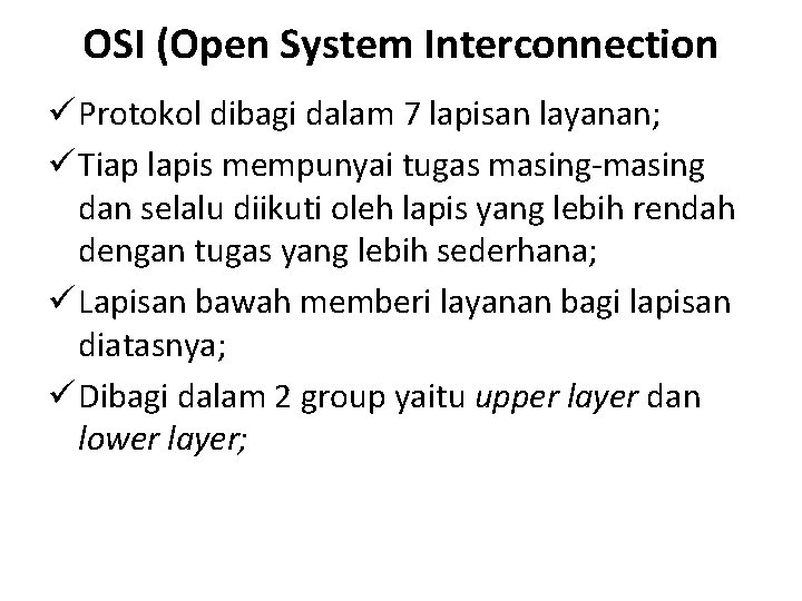 OSI (Open System Interconnection ü Protokol dibagi dalam 7 lapisan layanan; ü Tiap lapis