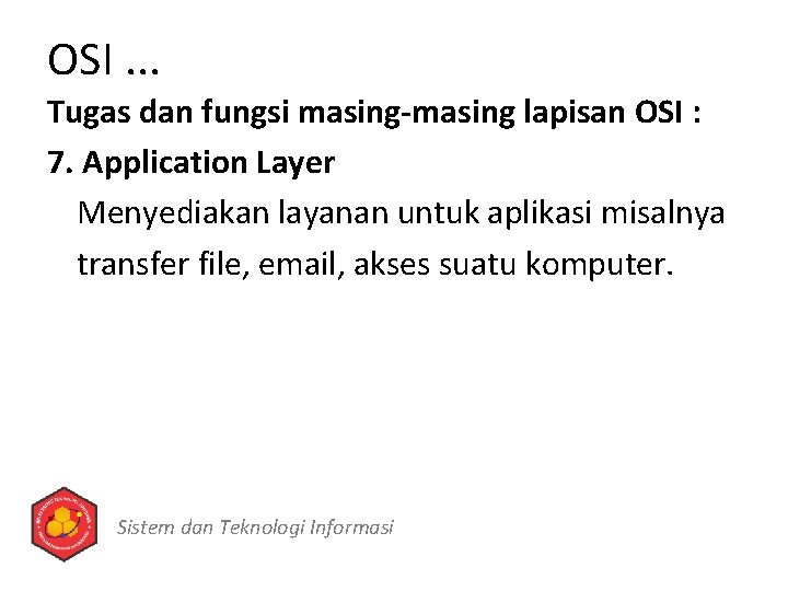 OSI. . . Tugas dan fungsi masing-masing lapisan OSI : 7. Application Layer Menyediakan
