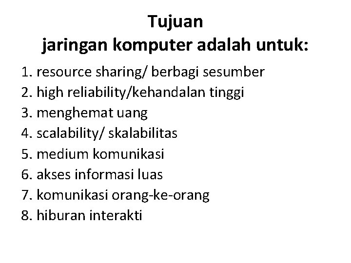 Tujuan jaringan komputer adalah untuk: 1. resource sharing/ berbagi sesumber 2. high reliability/kehandalan tinggi