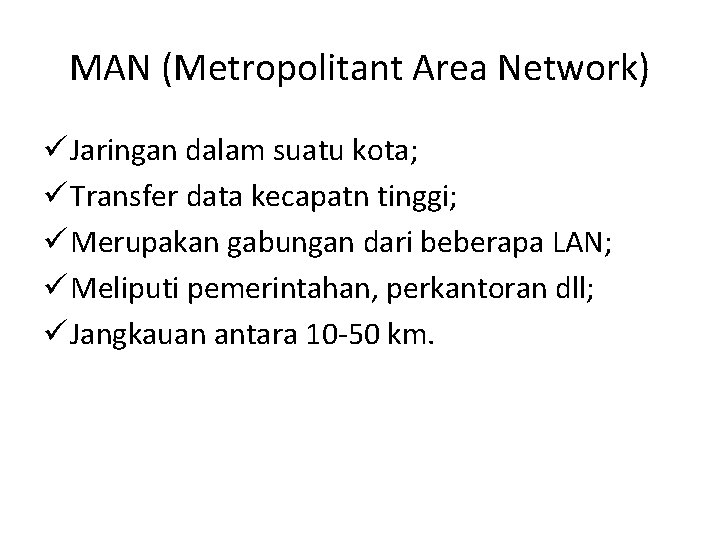 MAN (Metropolitant Area Network) ü Jaringan dalam suatu kota; ü Transfer data kecapatn tinggi;