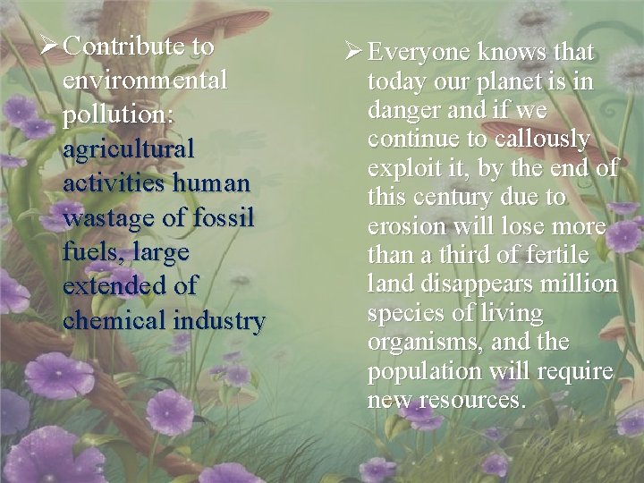 Ø Contribute to environmental pollution: agricultural activities human wastage of fossil fuels, large extended