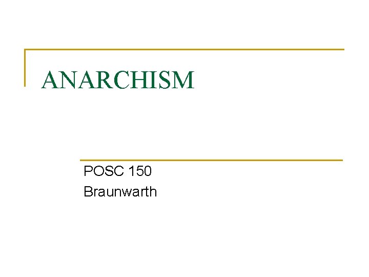 ANARCHISM POSC 150 Braunwarth 