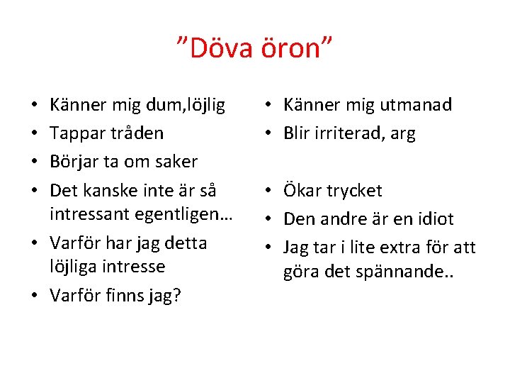 ”Döva öron” Känner mig dum, löjlig Tappar tråden Börjar ta om saker Det kanske