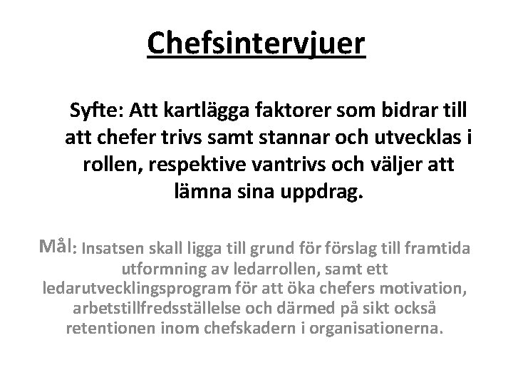 Chefsintervjuer Syfte: Att kartlägga faktorer som bidrar till att chefer trivs samt stannar och