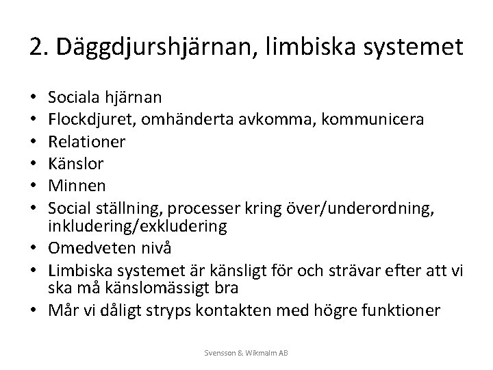 2. Däggdjurshjärnan, limbiska systemet Sociala hjärnan Flockdjuret, omhänderta avkomma, kommunicera Relationer Känslor Minnen Social