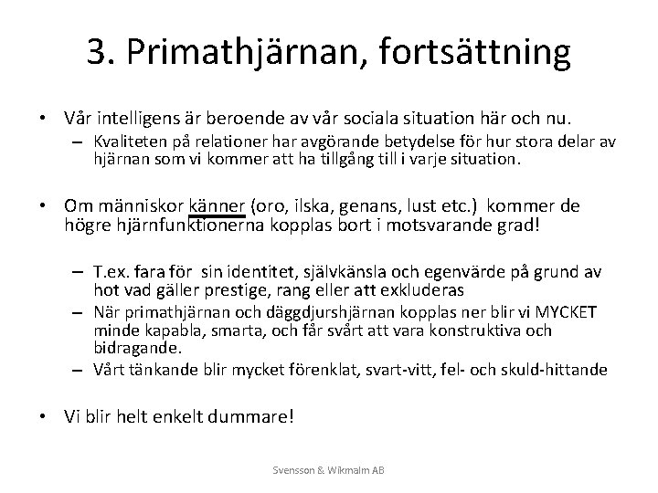 3. Primathjärnan, fortsättning • Vår intelligens är beroende av vår sociala situation här och