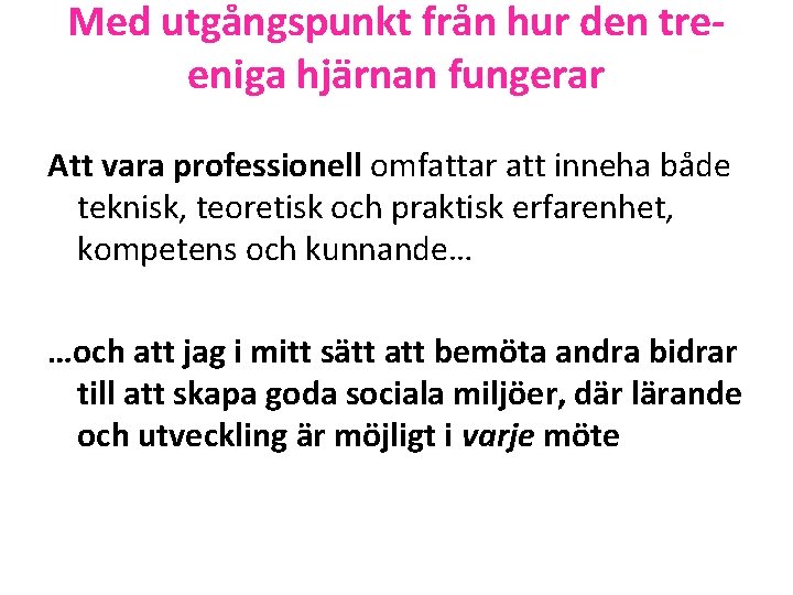 Med utgångspunkt från hur den treeniga hjärnan fungerar Att vara professionell omfattar att inneha