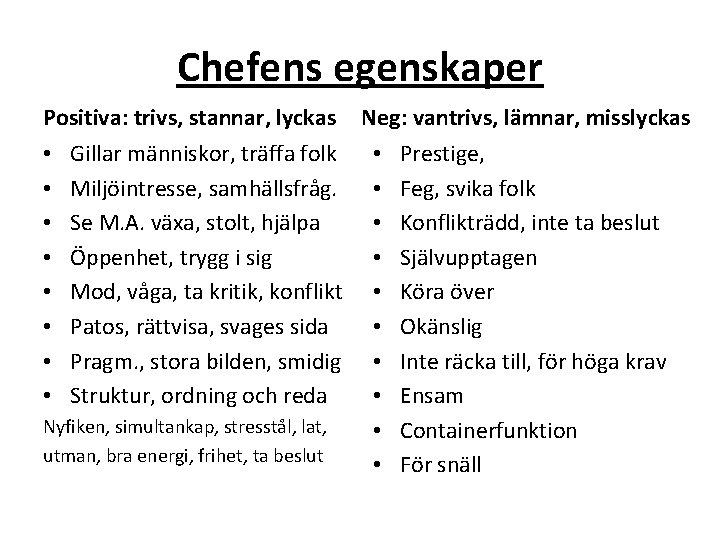 Chefens egenskaper Positiva: trivs, stannar, lyckas Neg: vantrivs, lämnar, misslyckas • Gillar människor, träffa