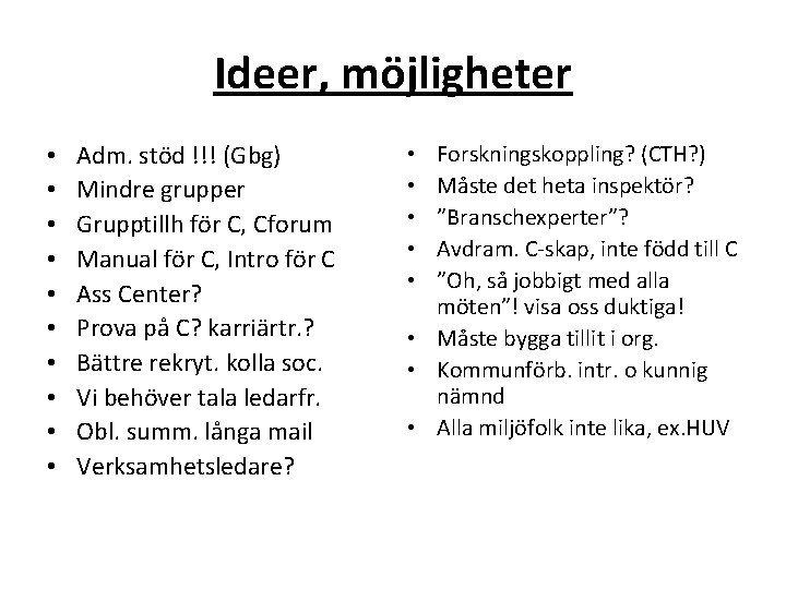 Ideer, möjligheter • • • Adm. stöd !!! (Gbg) Mindre grupper Grupptillh för C,