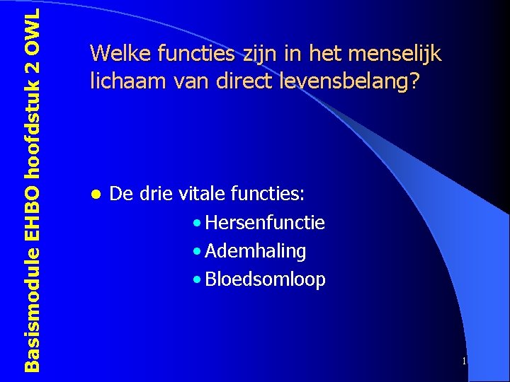 Basismodule EHBO hoofdstuk 2 OWL Welke functies zijn in het menselijk lichaam van direct