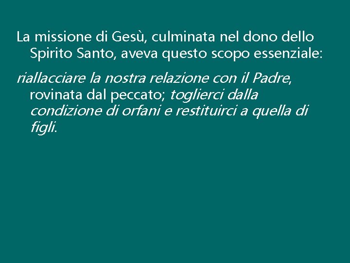 La missione di Gesù, culminata nel dono dello Spirito Santo, aveva questo scopo essenziale: