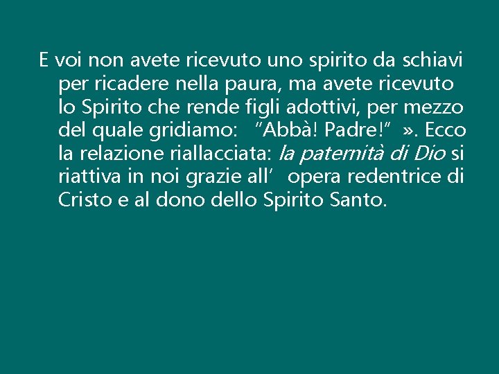 E voi non avete ricevuto uno spirito da schiavi per ricadere nella paura, ma