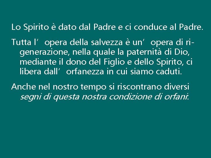 Lo Spirito è dato dal Padre e ci conduce al Padre. Tutta l’opera della