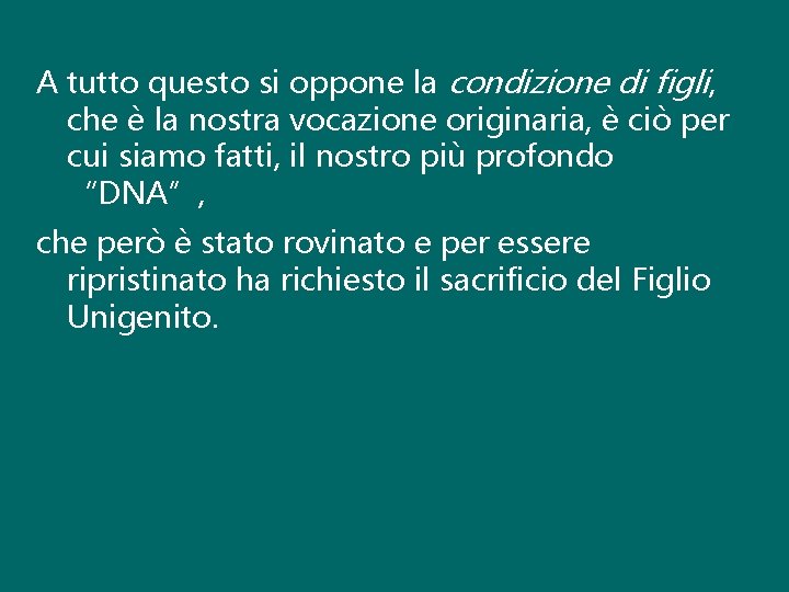 A tutto questo si oppone la condizione di figli, che è la nostra vocazione