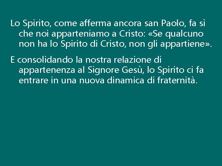 Lo Spirito, come afferma ancora san Paolo, fa sì che noi apparteniamo a Cristo: