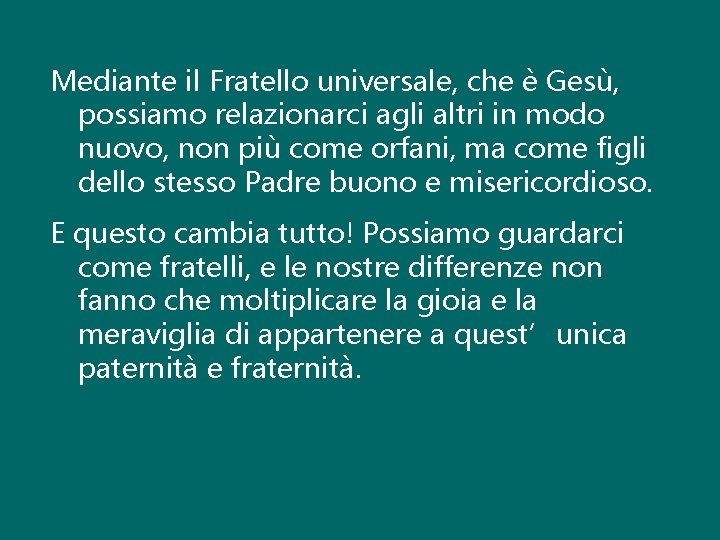 Mediante il Fratello universale, che è Gesù, possiamo relazionarci agli altri in modo nuovo,