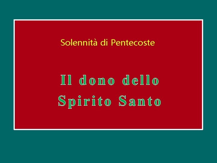 Solennità di Pentecoste Il dono dello Spirito Santo 