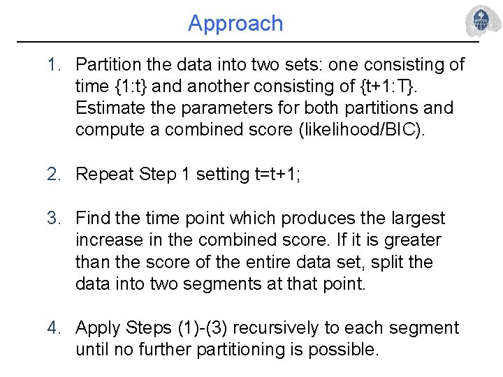 Approach 1. Partition the data into two sets: one consisting of time {1: t}