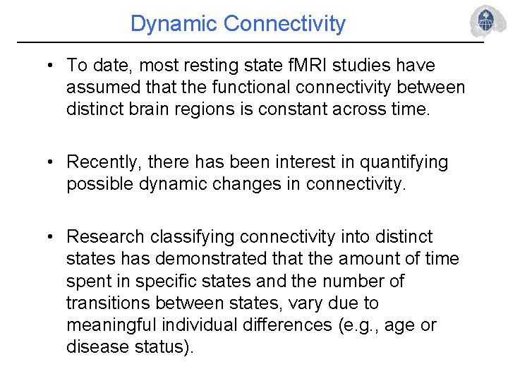 Dynamic Connectivity • To date, most resting state f. MRI studies have assumed that