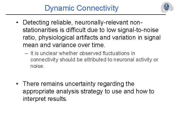 Dynamic Connectivity • Detecting reliable, neuronally-relevant nonstationarities is difficult due to low signal-to-noise ratio,