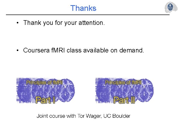 Thanks • Thank you for your attention. • Coursera f. MRI class available on