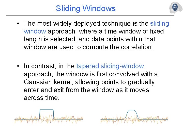 Sliding Windows • The most widely deployed technique is the sliding window approach, where