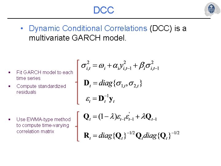 DCC • Dynamic Conditional Correlations (DCC) is a multivariate GARCH model. § Fit GARCH