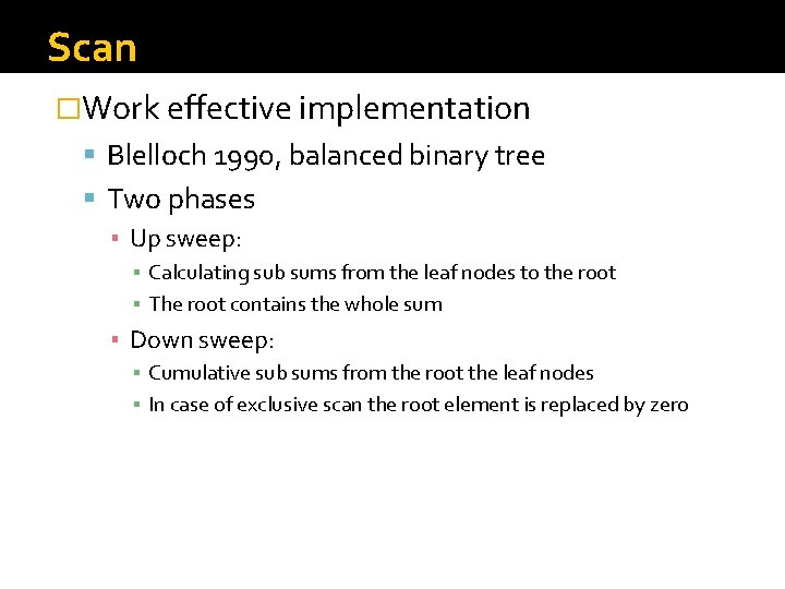 Scan �Work effective implementation Blelloch 1990, balanced binary tree Two phases ▪ Up sweep: